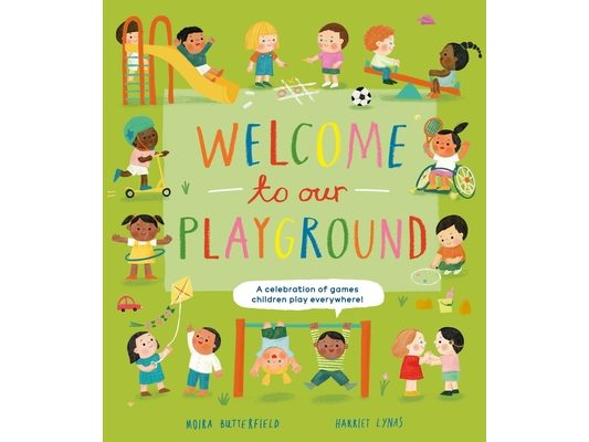 Welcome to Our Playground: A Celebration of Games Children Play Everywhere