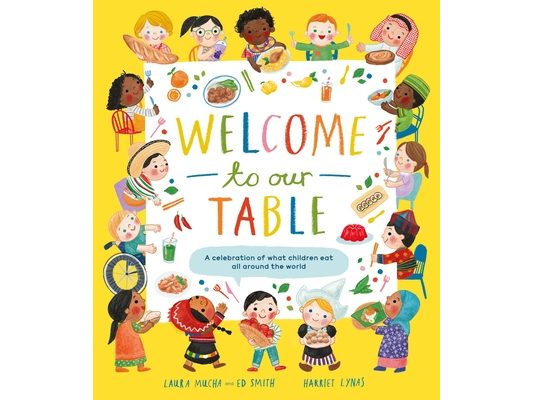 Welcome to Our Table: A Celebration of What Children Eat Everywhere