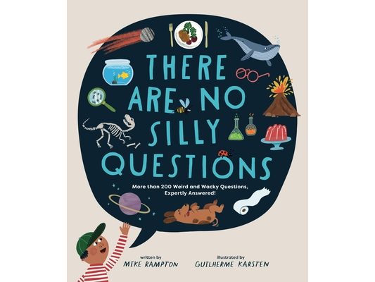 There Are No Silly Questions: More Than 200 Weird and Wacky Questions, Expertly Answered!