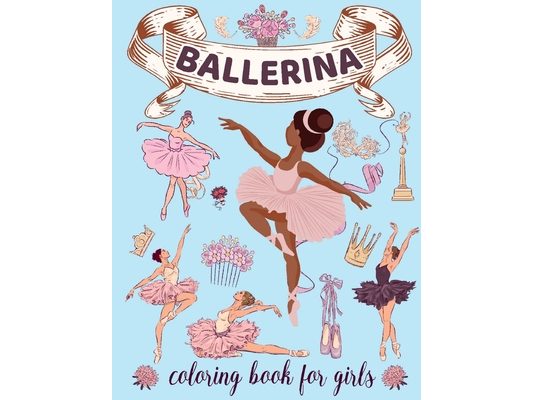 Ballerina Coloring Book for Girls: Ages 4-8. Cute & Simple Ballet Coloring pages for Toddlers who Love Dancing