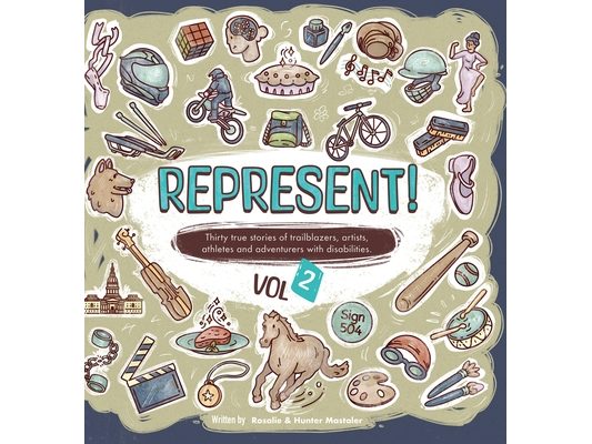Represent! Volume 2: 30 True Stories of Trailblazers, Artists, Athletes, and Adventurers with Disabilities