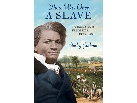 There Was Once a Slave: The Heroic Story of Frederick Douglass