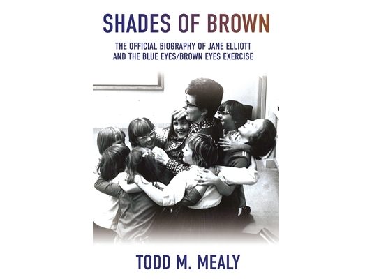 Shades of Brown: The Official Biography of Jane Elliott and the Blue Eyes, Brown Eyes Exercise