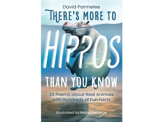 There's More to Hippos Than You Know: 25 Poems about Real Animals with Hundreds of Fun Facts