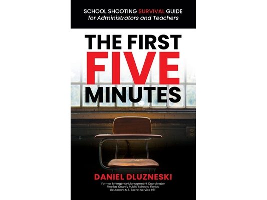 The First Five Minutes: : School Shooting Survival Guide For Administrators and Teachers
