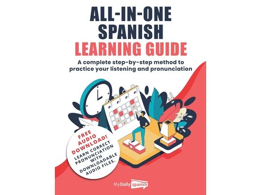 All-In-One Spanish Learning Guide: A complete step-by-step method to practice your listening and pronunciation