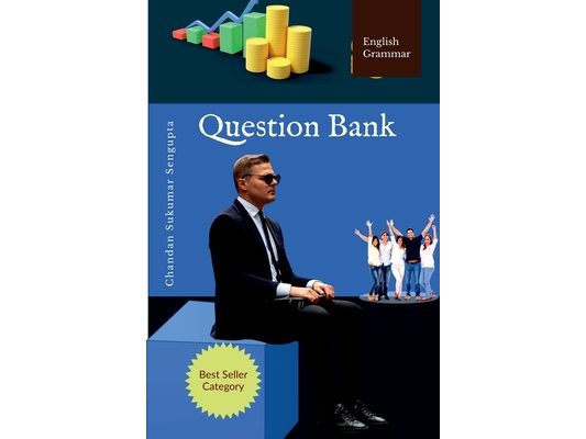 English Grammar Question Bank: Suitable for High School Students, Aspirants of UPSC, PSC, SSC, RRB, Olympiads and other Examinations