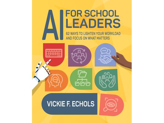 AI for School Leaders: 62 Ways to Lighten Your Workload and Focus on What Matters