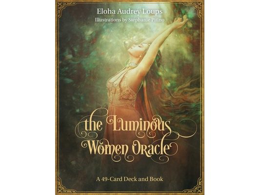 The Luminous Women Oracle: A 49-Card Deck and Book