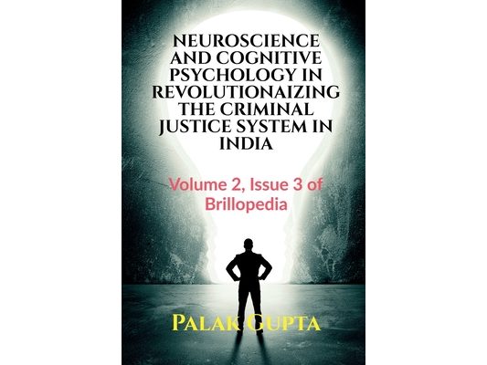 Neuroscience and Cognitive Psychology in Revolutionaizing the Criminal Justice System in India
