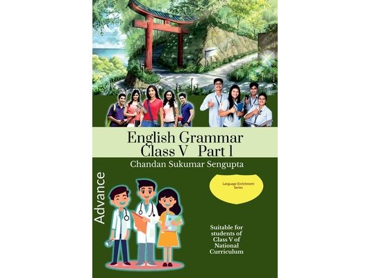 Advance English Grammar Class V Part 1: Suitable for students of Class V of National Curriculum