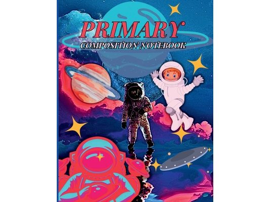 Primary Composition Notebook: Wonderful Story Paper & Drawing Journal for Kids and Teens/ Outer Space Story Journal With Picture Space