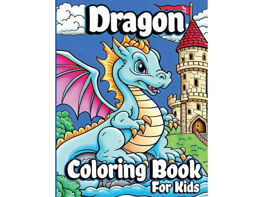 Dragon Coloring Book for Kids: Unique Baby Dragon Coloring pages for Children ages 8-12. Cute Fantasy dragon designs for Boys and Girls