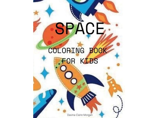 Space Coloring Book for Kids: Coloring and Activity Book for Kids Ages 4-12 with Planets, Astronauts, Space Ships, Rockets