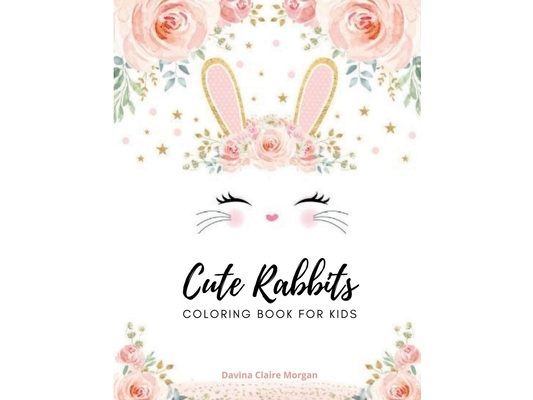 Cute rabbits coloring book for kids: Easy Fun Bunny Coloring and Activity Book with Super Cute and Adorable Rabbits for Kids Ages 2-6 Make a Perfect G
