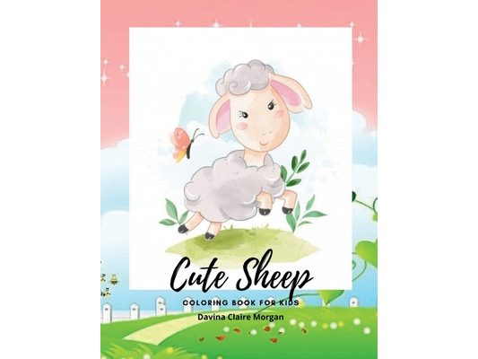 Cute Sheep Coloring Book for Kids: A Cute Fram Animal Coloring and Activity Book for Kids Ages 3 and Up Children Activity Book for Kids with Cute Shee