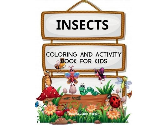 Insects Coloring Book for Kids: A Funny Coloring and Activity Book for Kids Ages 4-10 with Bugs and Other Insects A Unique Collection of Coloring Page