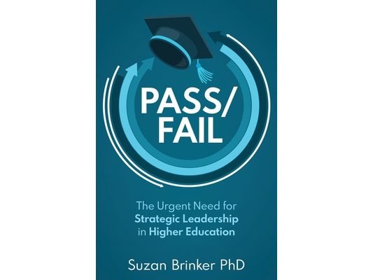 Pass/Fail: The Urgent Need for Strategic Leadership in Higher Education