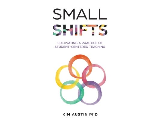 Small Shifts: Cultivating a Practice of Student-Centered Teaching