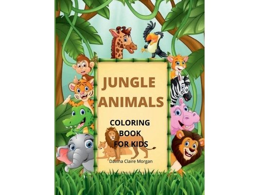 Jungle Animals Coloring Book for Kids: My First Awesome Jungle Animals Coloring And Activity Book For Kids Ages 3-8 amazing And Cute Jungl