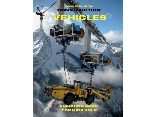 Construction Vehicles Coloring Book for Kids vol.2: The Ultimate Construction Coloring Book with 50 Designs of Big Trucks, Cranes, Tractors, Diggers A
