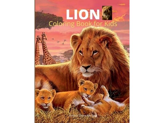 Lion Coloring Book for Kids: A Cute and Unique Coloring Pages with the King of Jungle for Boys, Girls and Kids Ages 3-8 Lion Coloring and Activity Boo