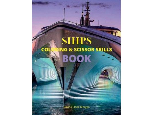 Ships Coloring and Scissor Skills Book: Discover a Unique Collection of Coloring Pages Relaxing Coloring and Activity Book with a Variety of Ships for