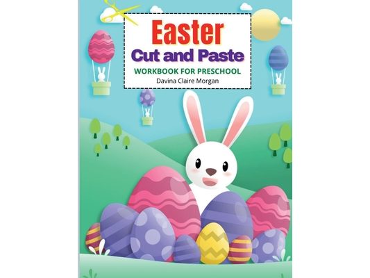 Easter Cut and Paste Workbook for Preschool: Cut and Paste Easter and Spring Holiday Workbook A Beautiful Colouring and Cutting Activity Book for Kids