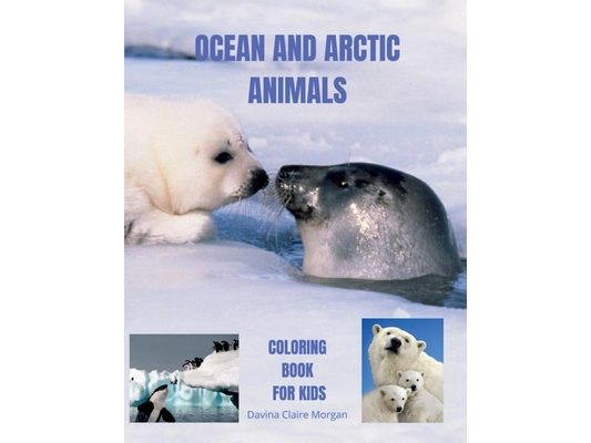 Ocean and Arctic Animals Coloring Book for Kids: Awesome Ocean and Arctic Animals Coloring and Activity Book for kids Ages 3-8 Amazing and Cute Ocean