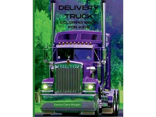 Delivery Truck Coloring Book for Kids: The Ultimate Delivery Truck Coloring Book with 50 Designs of Trucks A Fun Coloring and Activity Book with Deliv