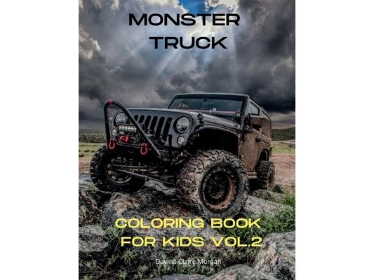 Monster Truck Coloring Book for Kids vol.2: A Fun Coloring and Activity Book with Big Trucks for Kids Ages 4-10 Amazing Gift for Boys The Ultimate Mon