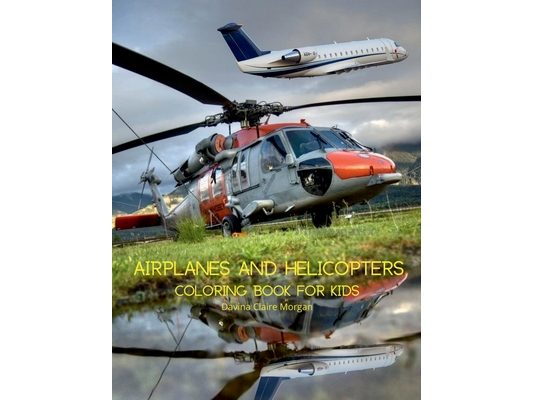 Airplanes and Helicopters Coloring Book for Kids: Amazing Airplanes and Helicopters Coloring and Activity Book for Children with Ages 4-8 Beautiful Co