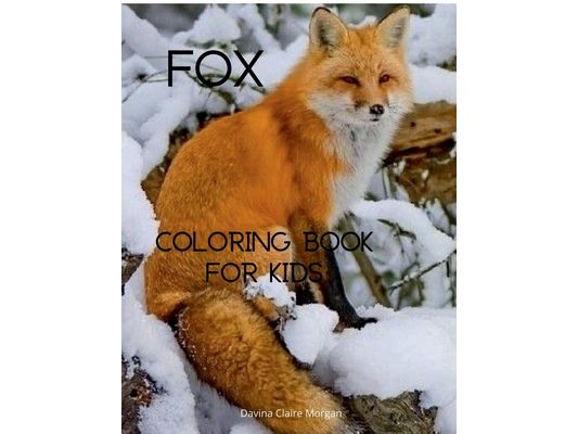 Fox Coloring Book for Kids: Cute Fox Coloring and Activity Book for Kids Ages 4-8 A Unique Collection of Coloring Pages with the World of Foxes fo