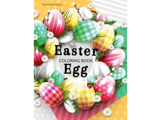 Easter Egg Coloring Book: A Relaxation and Stress Relieving Colouring Book with Easter Eggs 39 Easter Egg Illustrations for Relaxation and Medit