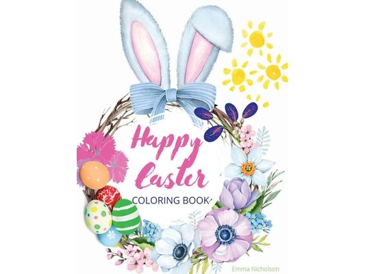Happy Easter Coloring Book for Kids: Easter Basket Stuffer with Cute Bunny, Easter Egg & Spring Designs A Beautiful Collection of Fun and Easy Happy E