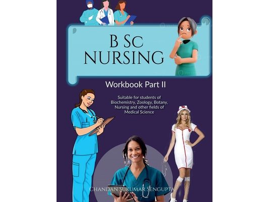 B Sc NURSING Workbook Part II: Suitable for students of Biochemistry, Zoology, Botany, Nursing and other fields of Medical Science