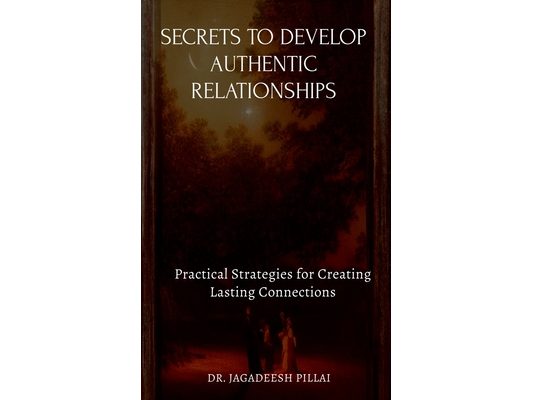 Secrets to Develop Authentic Relationships