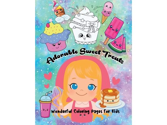Adorable Sweet Treats: Adorable Coloring Book with Delicious Desserts, Drawings of Various Kawaii Food and Drink Images