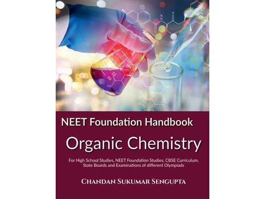 NEET Foundation Handbook Organic Chemistry: For High School Studies, NEET Foundation Studies, CBSE Curriculum, State Boards and Examinations of differ