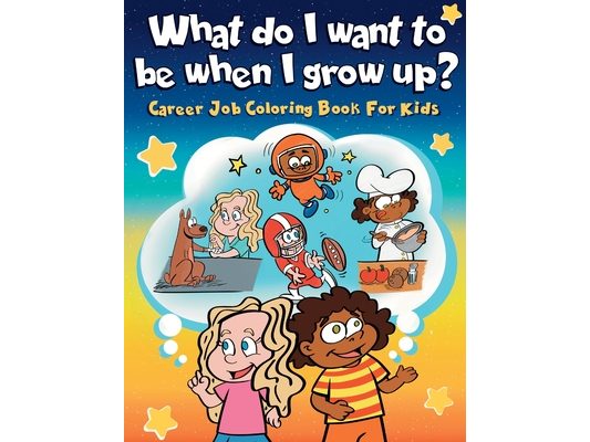 What do I want to be when I grow up?: Career Job Coloring Book for Kids