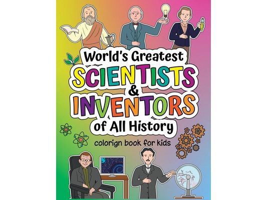 World's Greatest Scientists & Inventors of All History: Coloring Book + Informative Book for Children