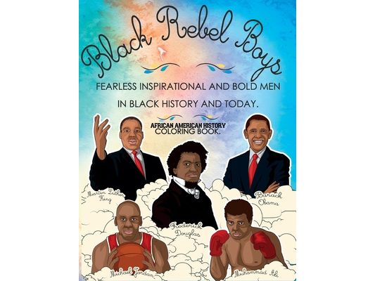 African American History Coloring Book: Black Rebel Boys - Fearless Inspirational and Bold Men in Black History and Today