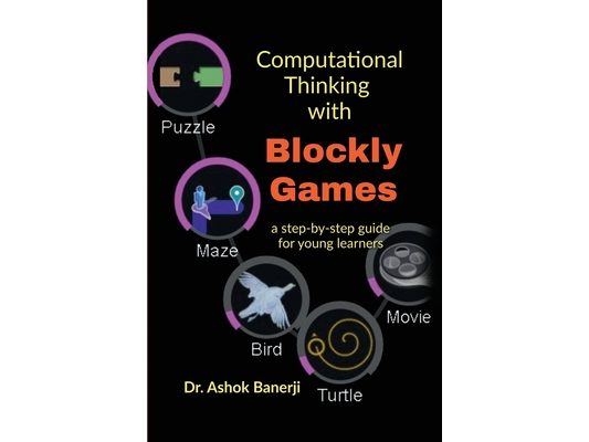 Computational Thinking with Blockly Games: a step-by-step guide for young learners
