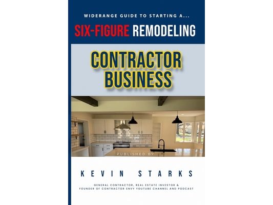 Start a Six Figure Remodeling Contracting Business Today
