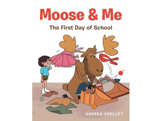 Moose and Me: The First Day of School