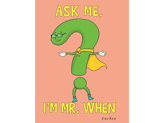 Ask Me, I'm Mr. When