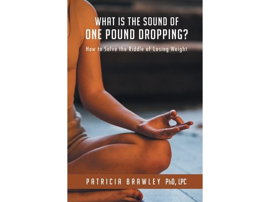 What is the Sound of One Pound Dropping?: How to Solve the Riddle of Losing Weight