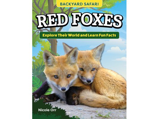 Kids' Backyard Safari: Red Foxes: Explore Their World and Learn Fun Facts