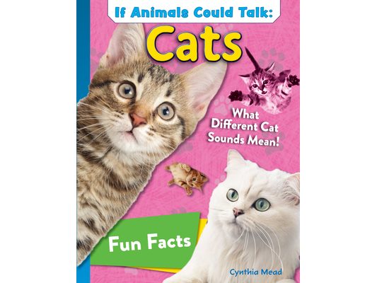 If Animals Could Talk: Cats: Learn Fun Facts about the Things Cats Do!