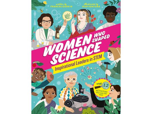 Women Who Shaped Science: Inspirational Leaders in Stem